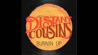 Distant Cousins - Burnin Up [Audio]