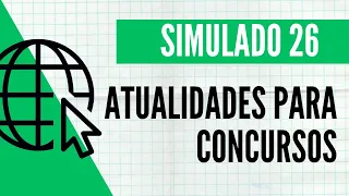 Simulado 26 - Atualidades para Concursos