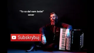 TO CO DAŁ NAM ŚWIAT | COVER | AKORDEON | BOSSMusicLomza