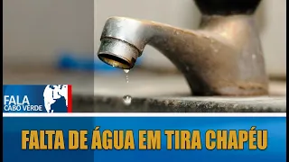 FALTA DE ÁGUA EM TIRA CHAPÉU | FALA CABO VERDE