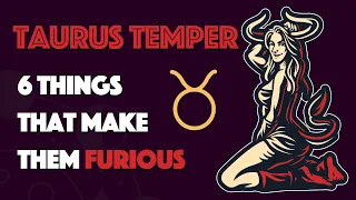 TAURUS Temper || 6 Things that Make them Furious