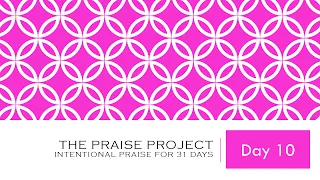 Daily Devotional - Day 10 - The Praise Project - Thursday - October 10, 2019