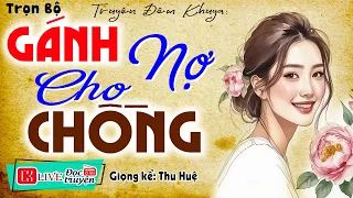 Kê cao gối để nghe truyện này: " GÁNH NỢ CHO CHỒNG " | Kể Chuyện Đời Thực Việt Nam