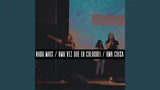 Nada Mais / Uma Vez Que Eu Coloquei / Uma Coisa (Ao Vivo, Cover)