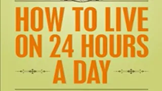 How to Live on Twenty-Four Hours a Day by Arnold Bennett ~ Full Audiobook