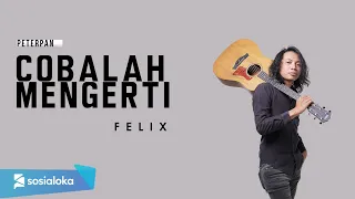 FELIX - COBALAH MENGERTI (OFFICIAL MUSIC VIDEO)