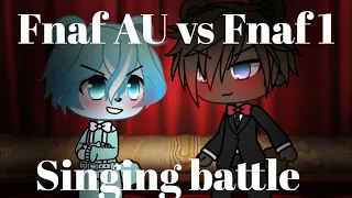 Fnaf AU vs Fnaf 1 || singing battle || Gacha life || (read description)