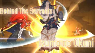 Behind The Servants: Izumo no Okuni