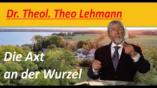 Theo Lehmann - Die Axt an der Wurzel