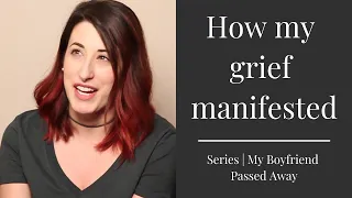 HOW MY GRIEF MANIFESTED | Series | My Boyfriend Passed Away