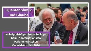 Nobelpreisträger Anton Zeilinger am Internat. Parl. Gebetsfrühstück 2024: Glaube gegen Wissenschaft?