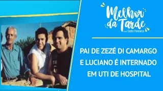 Pai de Zezé di Camargo e Luciano é internado em UTI de hospital | MELHOR DA TARDE