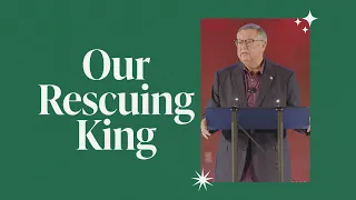Our Rescuing King | Tim Sheets