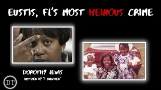 EUSTIS, FL'S MOST HEINOUS CRIME | The Story of Dorothy Lewis