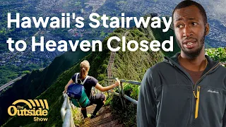 Why You Can No Longer Hike Hawaii's Stairway to Heaven | The Outside Show