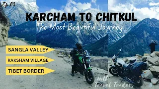 KARCHAM TO CHITKUL || SANGLA VALLEY || ROAD TO TIBET BORDER || SANGLA CHHITKUL ROAD || EP.03