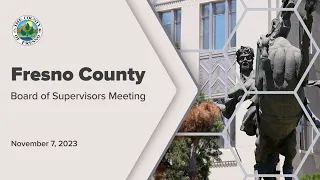 Fresno County Board of Supervisors Meeting 11/7/2023