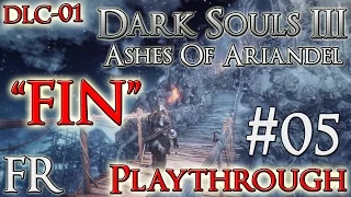 [FR]Dark Souls 3 - DLC01 "FIN" Ashes Of Ariandel BOSS Playthrough #05 (1080p60)