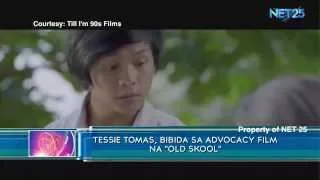 Tessie Tomas, bibida sa Advocacy Film na "Old Skool"