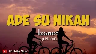 Lirik Lagu Ade Su Nikah - Izanor ( Lirik Full Viral 2019)