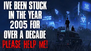 "I've Been Stuck In the Year 2005 For Over a Decade" Creepypasta