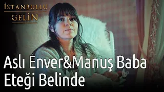 İstanbullu Gelin | Eteği Belinde (Aslı Enver & Manuş Baba)