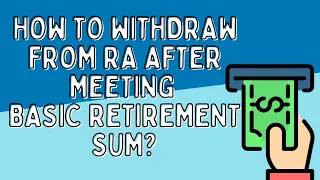 How To Withdraw From Retirement Account (RA) After Meeting Basic Retirement Sum (BRS)?