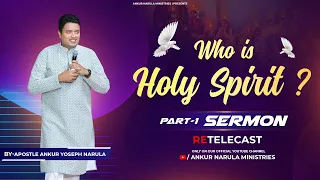WHO IS HOLY SPIRIT? (PART-1) || Sermon Re-telecast || By Apostle Ankur Yoseph Narula