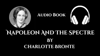 charlotte bronte napoleon and the spectre (Audio Book)
