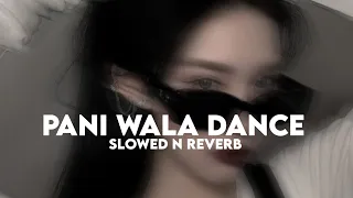 Pani Wala Dance (Slowed n Reverb)