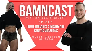 EP 007 - Addison Shields - Glute Implants, Steroids and Genetic Mutations