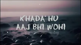 khada hu aaj bhi wahi lofi ( slowed + reverb) # trending