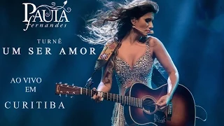 Paula Fernandes - Ao Vivo em Curitiba (Turnê 'Um Ser Amor')