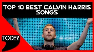 TOP 10 Best Calvin Harris Songs
