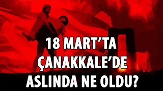 18 Mart'ta Çanakkale'de Aslında Ne Oldu? | Coşkun Faik Kavala