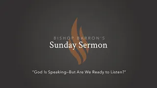 God Is Speaking—But Are We Ready to Listen? — Bishop Barron’s Sunday Sermon