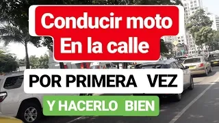 CONDUCIR MOTO EN LA CALLE POR PRIMERA VEZ...Y HACERLO BIEN. !!!