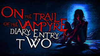 On The Trail Of The Vampyre (Diary Entry #2)