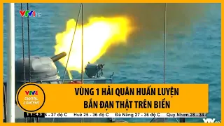 Vùng 1 Hải quân huấn luyện bắn đạn thật trên biển | VTV4
