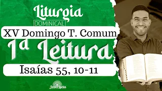 Primeira Leitura | Isaías 55, 10-11 | XV Domingo Tempo Comum | 16/07/2023 | Liturgia Diária