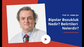 Bipolar Bozukluk Nedir? Belirtileri Nelerdir? | Prof. Dr. Vedat Şar