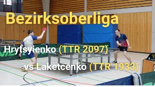 TTR-Gigant in der Bezirksoberliga | Nazarii Hrytsyienko (TTR 2097) vs Lukas Laketcenko (TTR 1933)