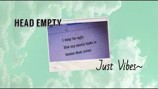 Head empty, just vibes || A somewhat themeless playlist lol