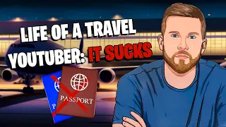 WHY BEING A TRAVEL YOUTUBER SUCKS