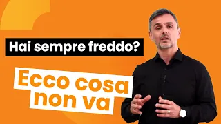 Hai sempre freddo? Ecco cosa non va | Filippo Ongaro