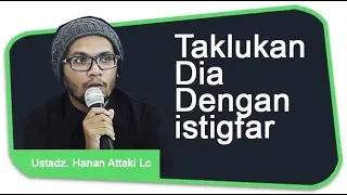 Ustadz Hanan Attaki Lc - Taklukan dia dengan istigfar