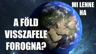 Mi lenne, ha a Föld visszafele forogna?