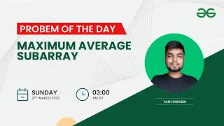 Maximum average subarray | Problem of the day: 26/03/22 | Yash Dwivedi