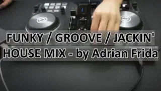 FUNKY / GROOVE / JACKIN' HOUSE MIX - by Adrian Frida