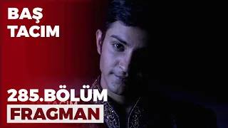 Baş Tacım 285. Bölüm Fragmanı - 2 Haziran Perşembe